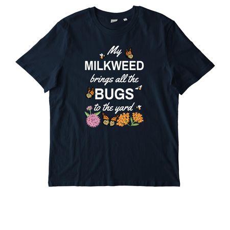 My Milkweed Brings All the Bugs to the Yard!, a French Navy Stanley/Stella Unisex Creator 2.0 Tee