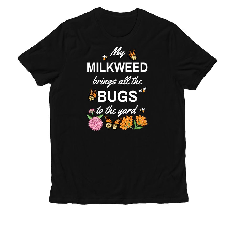 My Milkweed Brings All the Bugs to the Yard!, a Deep Black Allmade Organic Cotton Unisex Tee