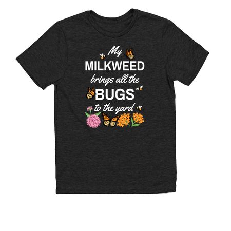 My Milkweed Brings All the Bugs to the Yard!, a Space Black Allmade Youth Eco Triblend Tee