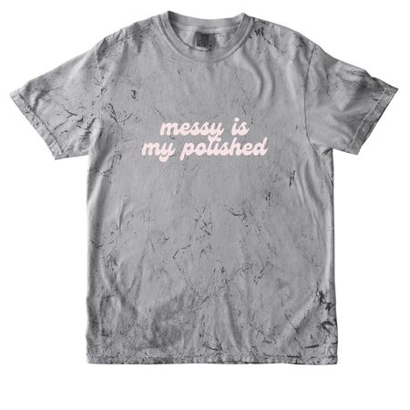 Messy Is My Polished 2.0, a Smoke Comfort Colors Colorblast Tee