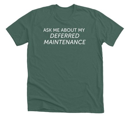 Deferred Maintenance, a Heather Forest Premium Unisex Tee