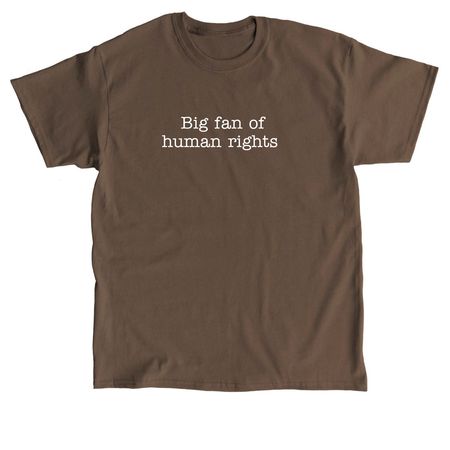 Big Fan of Human Rights, a Dark Chocolate Classic Unisex Tee