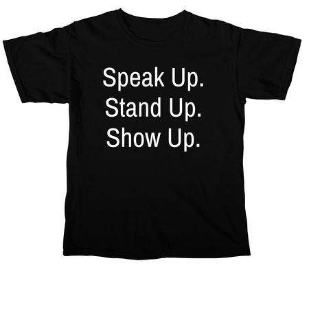 Speak Up. Stand Up. Show Up., a Black Comfort Colors Unisex Tee