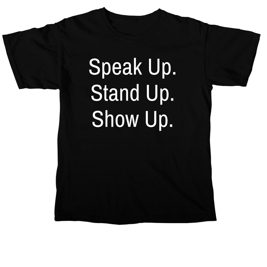 Speak Up. Stand Up. Show Up., a Black Comfort Colors Unisex Tee