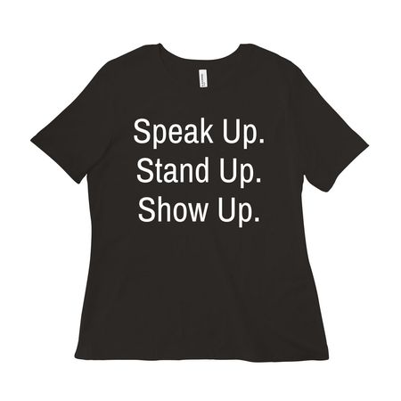 Speak Up. Stand Up. Show Up., a Black Women?s Relaxed Cotton Tee