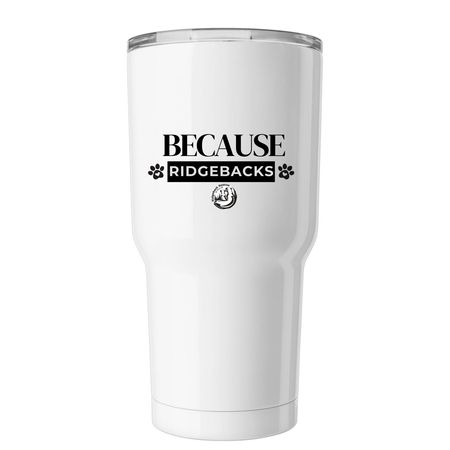 Tumbler- Because Ridgebacks, a White Insulated Tumbler