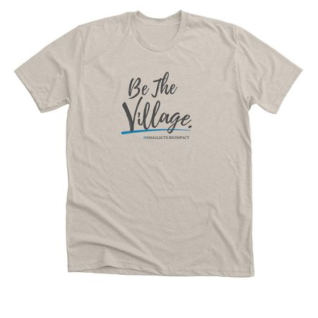 Be the Village, a Heather Dust Premium Unisex Tee