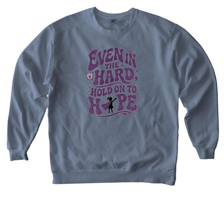 Hold On To Hope, a Blue Jean Comfort Colors Crewneck Sweatshirt