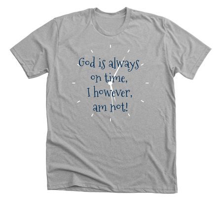 God is always on time!&nbsp;, a Athletic Heather Premium Unisex Tee