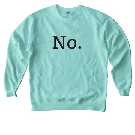 "No" Comfort Colors Crewneck Sweatshirt, a Chalky Mint Comfort Colors Crewneck Sweatshirt