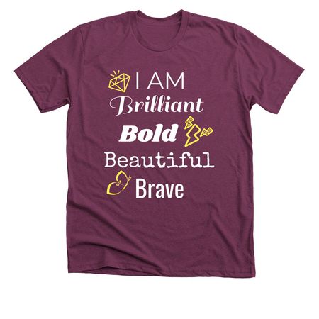 I AM Brilliant, Bold, Beautiful, a Heather Maroon Premium Unisex Tee