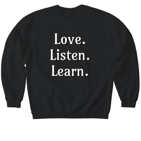 Love. Listen. Learn., a Black Softstyle Crewneck Sweatshirt