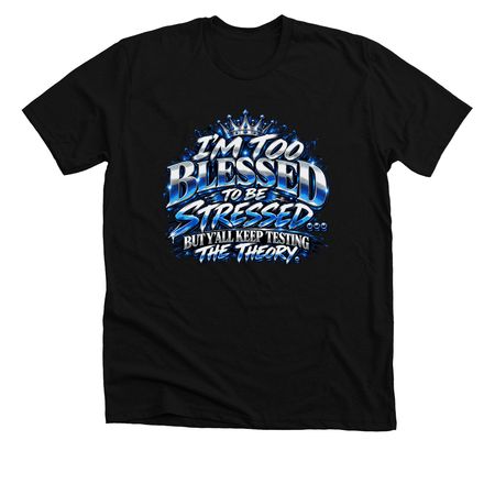 Too blessed, a Solid Black Blend Premium Unisex Tee