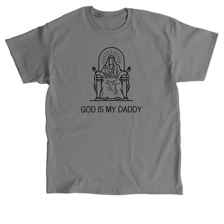 God Is My Daddy, a Charcoal Classic Unisex Tee