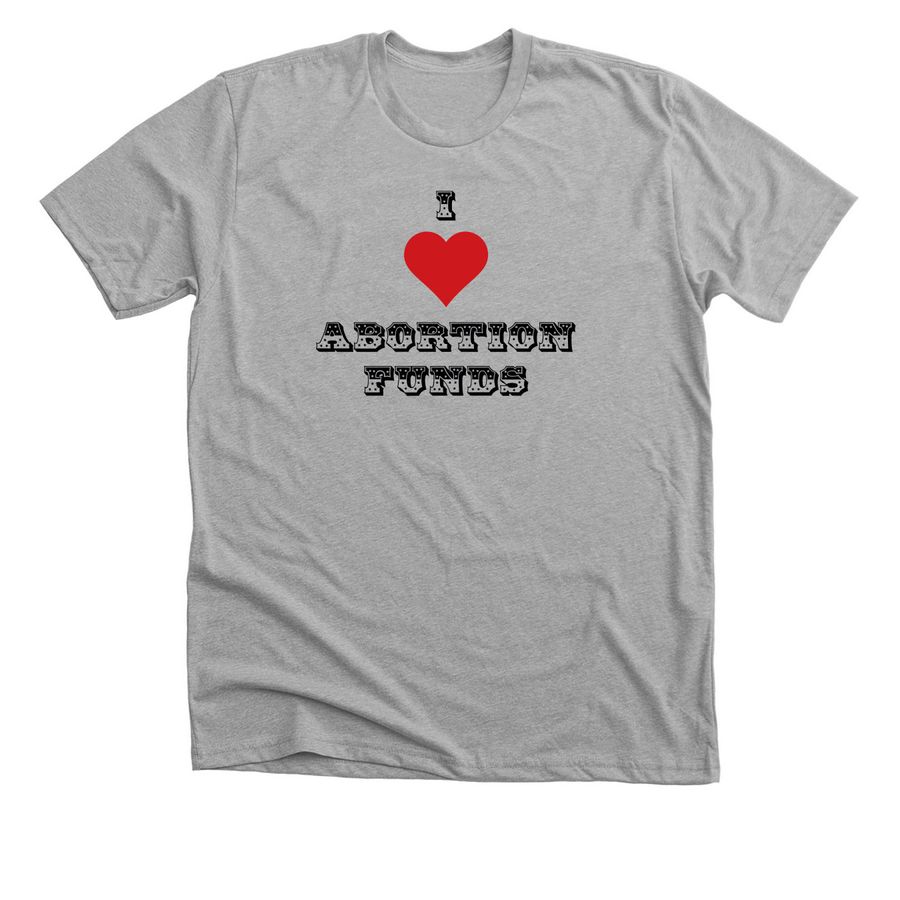 I HEART Abortion Funds!, a Athletic Heather Premium Unisex Tee