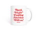 Thank You for Funding Abortion Mug, a White Coffee Mug