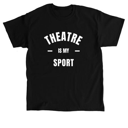 Theatre IS my sport! With Branding, a Black Classic Unisex Tee