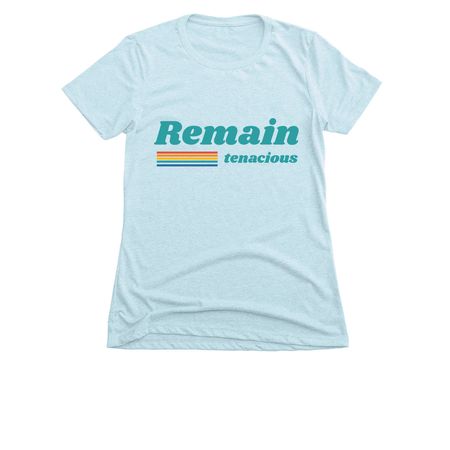 Remain tenacious&nbsp;, a Ice Blue Women's Slim Fit Tee