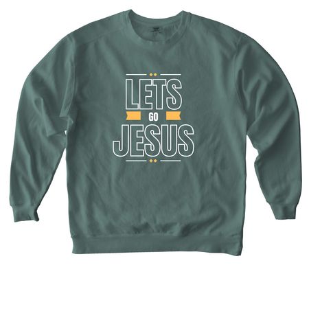Lets Go Jesus, a Blue Spruce Comfort Colors Crewneck Sweatshirt
