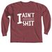I AIN'T SHIT, a Brick Comfort Colors Long Sleeve Tee