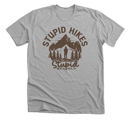 Stupid Hikes for Stupid Mental Health, a Athletic Heather Premium Unisex Tee