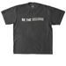 Be The Reason, a Shadow Heavyweight Garment Dye Tee