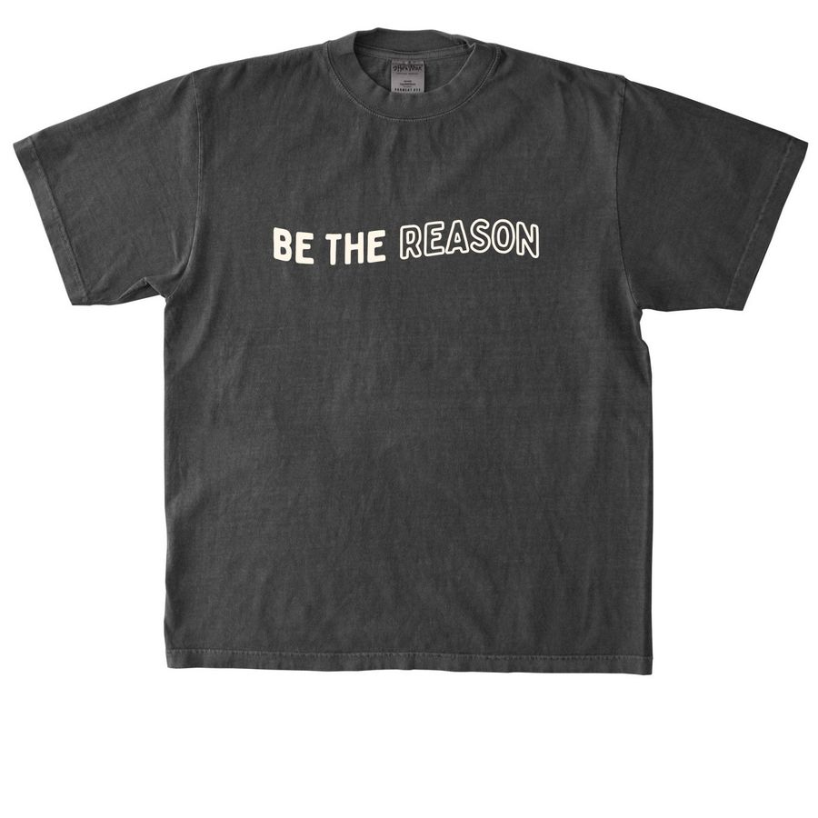 Be The Reason, a Shadow Heavyweight Garment Dye Tee