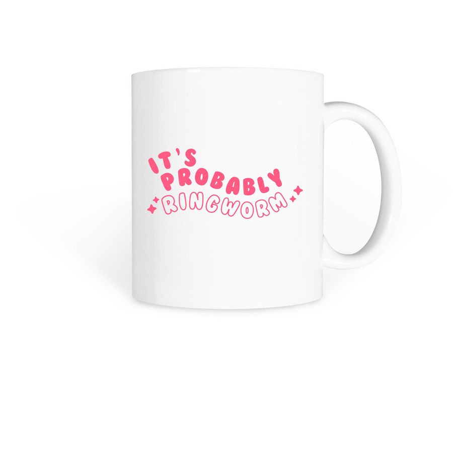 It's Probably Ringworm, a White Coffee Mug
