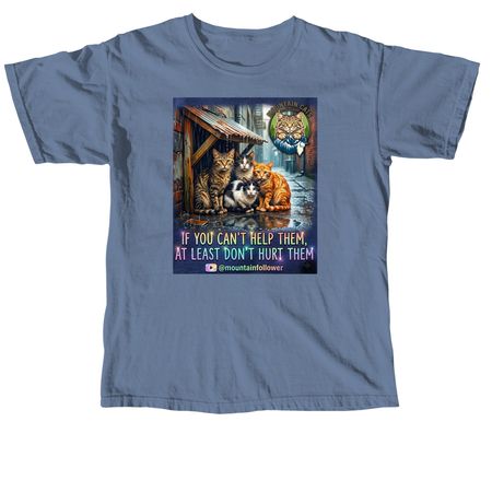 If you can't help them, at least don't hurt them&nbsp;, a Blue Jean Comfort Colors Unisex Tee
