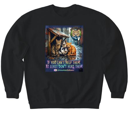 If you can't help them, at least don't hurt them&nbsp;, a Black Softstyle Crewneck Sweatshirt