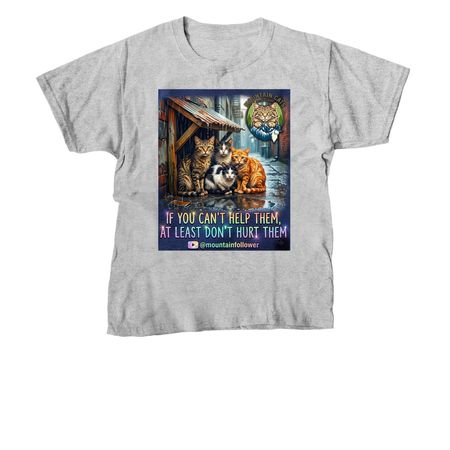 If you can't help them, at least don't hurt them&nbsp;, a Sport Grey Youth Unisex Tee