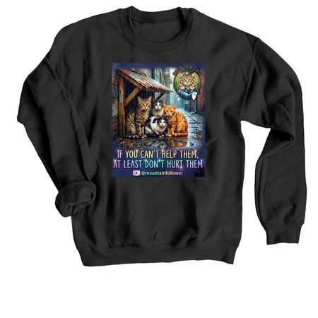 If you can't help them, at least don't hurt them&nbsp;, a Black Crewneck Sweatshirt