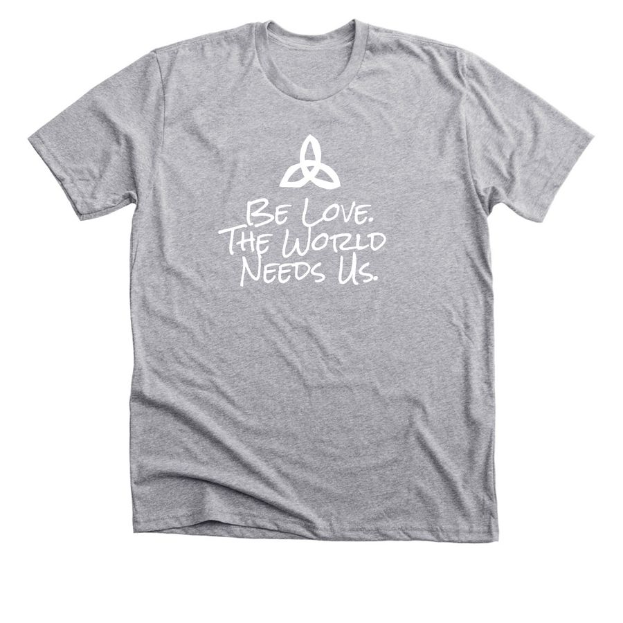 Be Love. The world Needs Us., a Athletic Heather Premium Unisex Tee