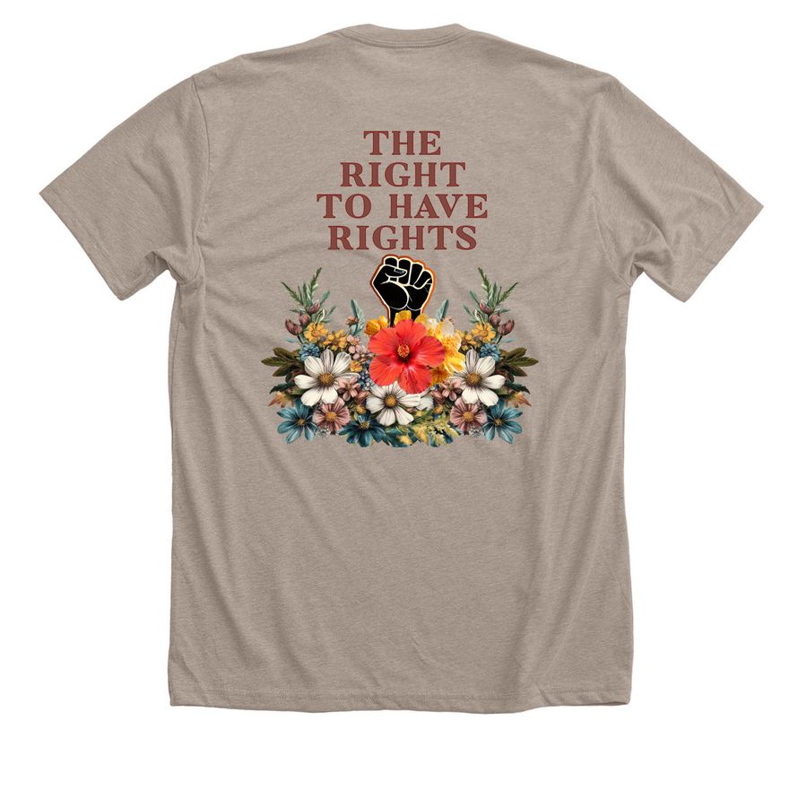 The Right To Have Rights, a Heather Stone Premium Unisex Tee (back-view)