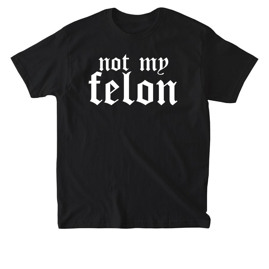Not My Felon #2, a Black American Apparel Heavyweight Cotton Tee