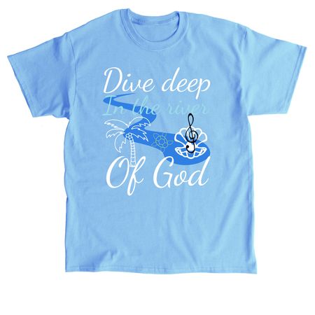 Dive deep in the river of God, a Carolina Blue Classic Unisex Tee