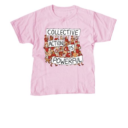 Collective Action is Powerful (Protest), a Light Pink Youth Unisex Tee