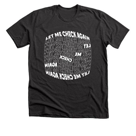 LET ME CHECK AGAIN AGAIN, a Dark Grey Heather Premium Unisex Tee