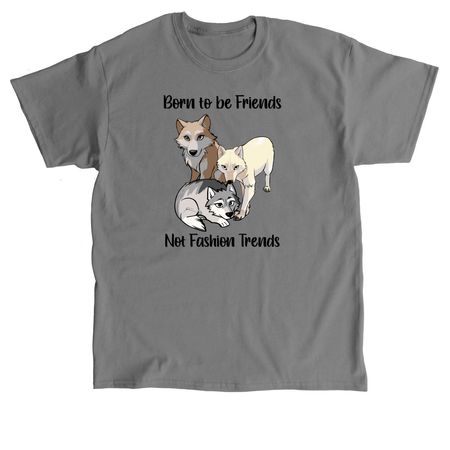 Born to be Friends, Not Fashion Trends!, a Charcoal Classic Unisex Tee