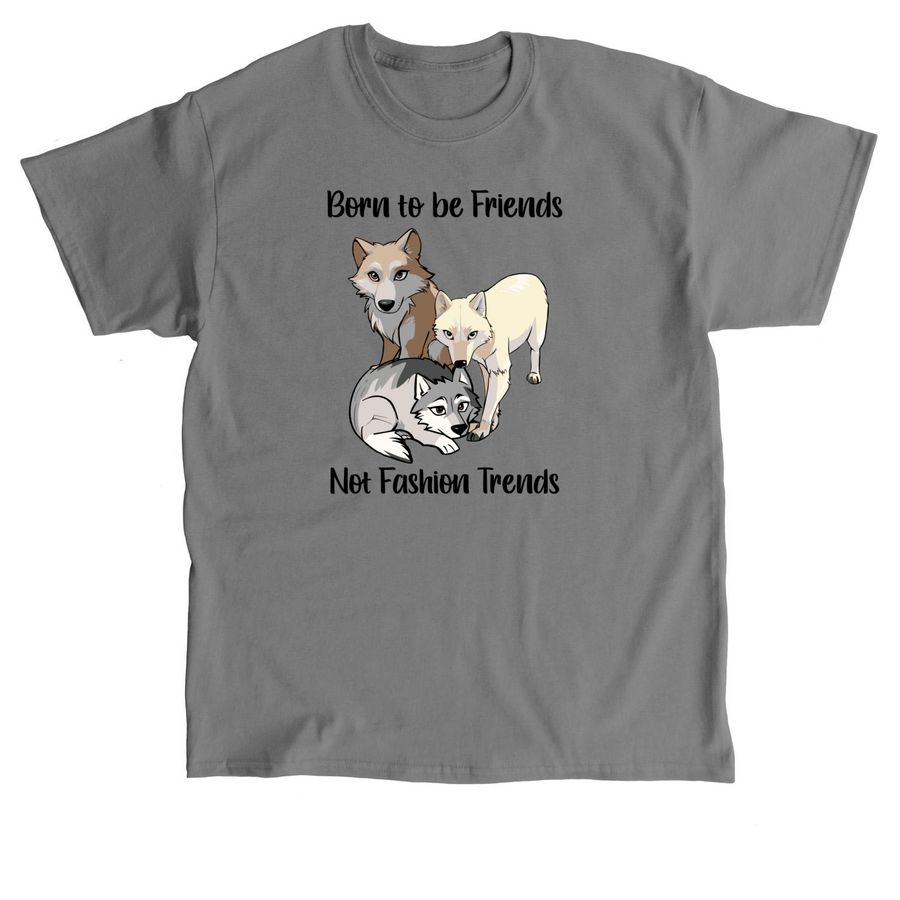 Born to be Friends, Not Fashion Trends!, a Charcoal Classic Unisex Tee