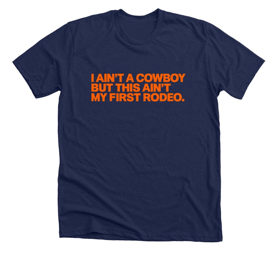 I Ain't Cowboy Is Not First Rodeo Chicago Bea, a Solid Navy Blend Premium Unisex Tee