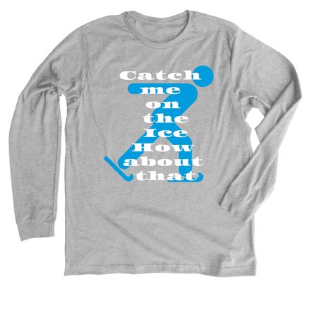 Catch me on the ice, a Athletic Heather Premium Long Sleeve Tee