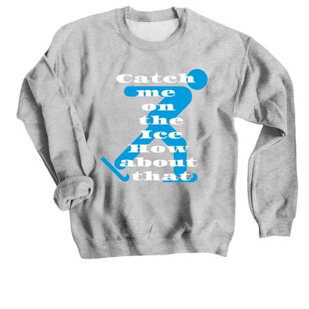 Catch me on the ice, a Sport Grey Crewneck Sweatshirt