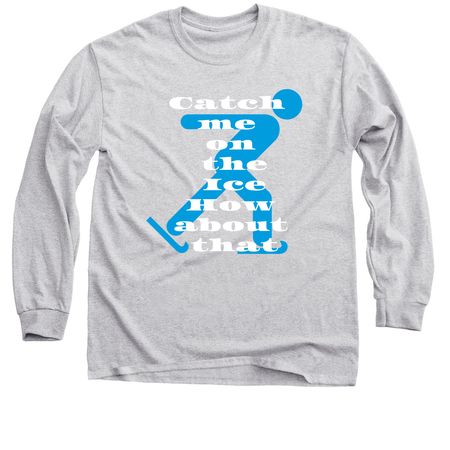Catch me on the ice, a Sport Grey Classic Long Sleeve Tee