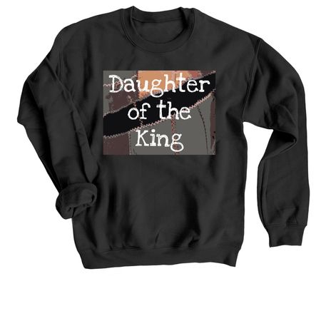Daughter of the King, a Black Crewneck Sweatshirt