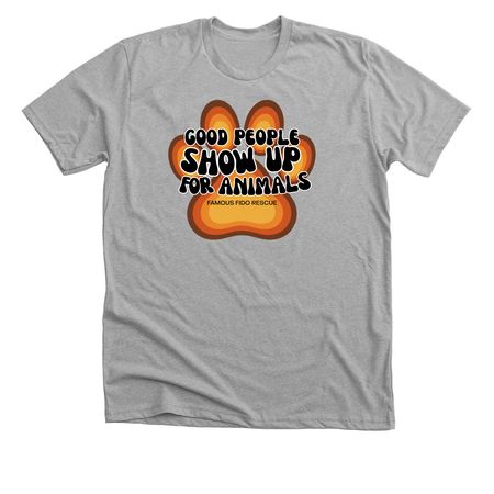 Good People Show Up For Animals, a Athletic Heather Premium Unisex Tee