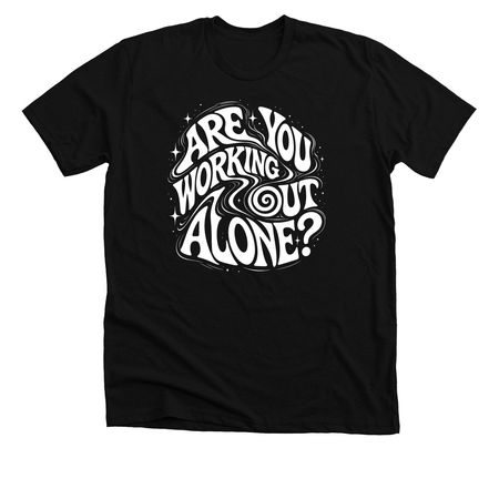 ARE YOU WORKING OUT ALONE? ??, a Solid Black Blend Premium Unisex Tee