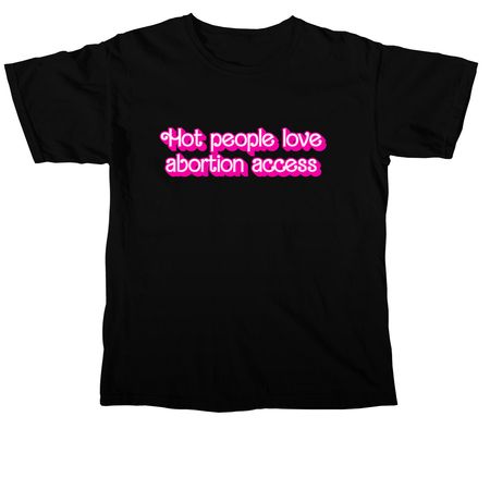Hot People Love Abortion Access Tees, a Black Comfort Colors Unisex Tee
