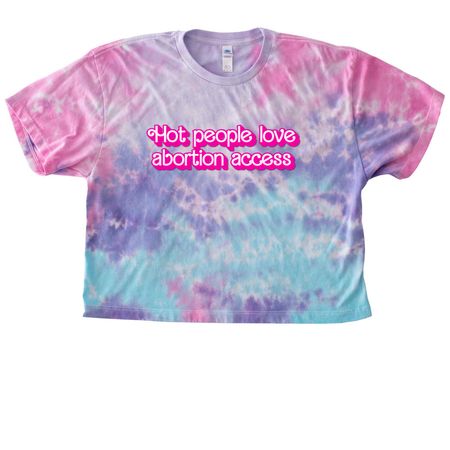 Hot People Love Abortion Access Tees, a Cotton Candy Women's Tie Dye Cropped Tee