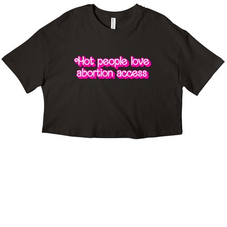 Hot People Love Abortion Access Tees, a Black Women?s Cropped Cotton Tee